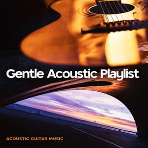 Gentle Acoustic Playlist - Acoustic Guitar Music