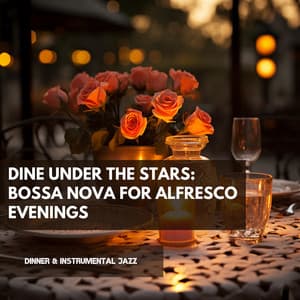 Dine Under the Stars: Bossa Nova for Alfresco Evenings - Dinner & Instrumental Jazz
