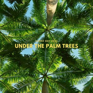 Under The Palm Trees - Sunny Day Jazz