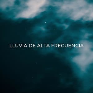 Lluvia De Alta Frecuencia - Sonidos relajantes de lluvia