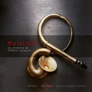 Mutations. Les chimères de Clément Janequin - thélème