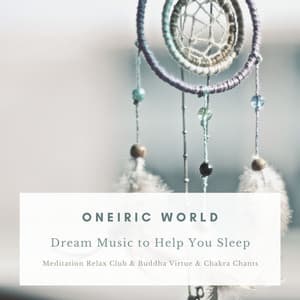 Oneiric World: Dream Music to Help You Sleep - Meditation Relax Club