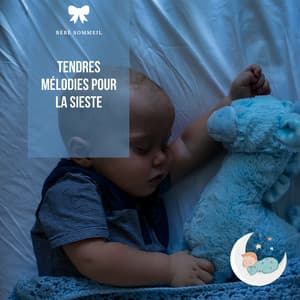 Tendres mélodies pour la sieste - Bébé Sommeil