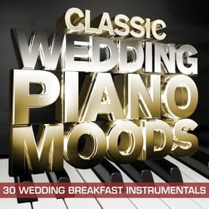 Classic Wedding Piano Moods – 30 Wedding Breakfast Instrumentals - Piano Masters
