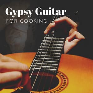 Gypsy Guitar for Cooking: Paris Jazz Cafe, Jazzy Dinner, Good Mood Instrumental Sounds - Cooking Jazz Music Academy