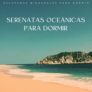 Serenatas Oceánicas Para Dormir: Escapadas Binaurales Para Dormir - Ritmos binaurales Música para dormir