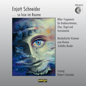 Schneider: So lose im Raume - Musikalische Visionen zum Roman "Schlafes Bruder" - Enjott Schneider
