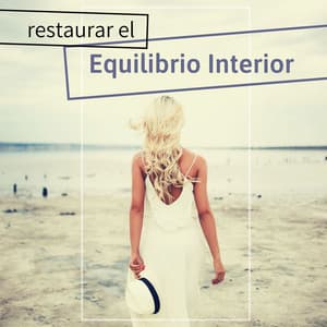 Restaurar el Equilibrio Interior: 25 Canciones para Calmar y Sanar Cuerpo y Alma - Meditación Interna