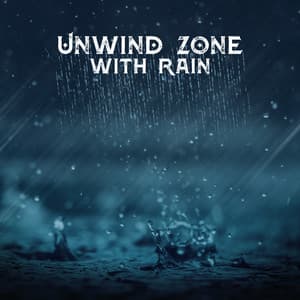Unwind Zone with Rain – New Age Music for Calmness and Rest - Rain Sounds & Nature Sounds