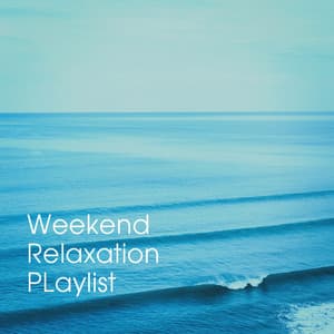 Weekend Relaxation Playlist - Best Relaxation Music