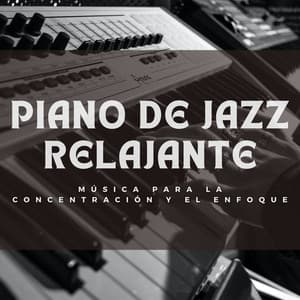 Piano De Jazz Relajante: Música Para La Concentración Y El Enfoque - Ruido de enfoque