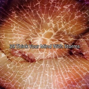 39 Think Your Mind With Storms - Rain Storm Sounds