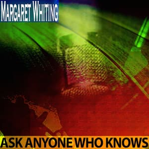 Ask Anyone Who Knows - Margaret Whiting