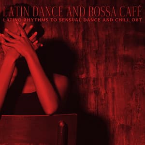 Latin Dance and Bossa Café - Latino Rhythms to Sensual Dance and Chill Out - Instrumental Piano Universe