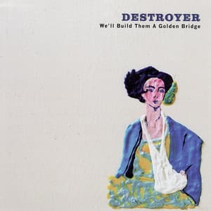 We'll Build Them A Golden Bridge - Destroyer