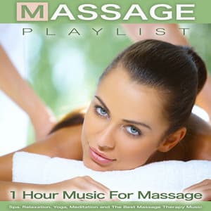 Massage Playlist: 1 Hour Music For Massage, Spa, Relaxation, Yoga, Meditation and The Best Massage Therapy Music - Massage Playlist