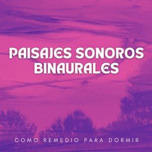 Paisajes Sonoros Binaurales Como Remedio Para Dormir - Ayuda para dormir Binaural Beats