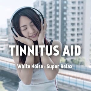 White Noise: Super Relax - Tinnitus Aid