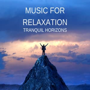 Music for Relaxation: Tranquil Horizons - Healing Atmospheres