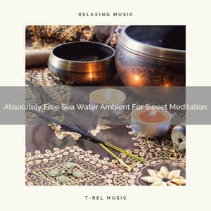 Absolutely Free Sea Water Ambient For Sweet Meditation - Eternal Relax