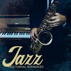 Jazz Nocturnal Romances: Soul in Jazz, Smooth Jazz Sexuality - Romantic Love Songs Academy