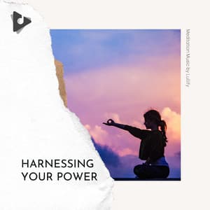 Harnessing Your Power - Meditation Music by Lullify