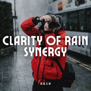 Rain: Clarity of Rain Synergy - Sleeping Music for Babies