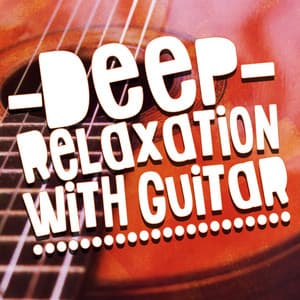 Deep Relaxation with Guitar - Guitar Instrumentals