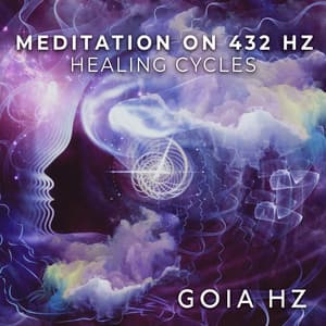 Meditation on 432 Hz Healing Cycles - Goia Hz