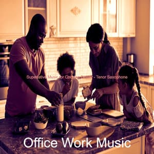 Superlative Music for Cooking Dinner - Tenor Saxophone - Office Work Music