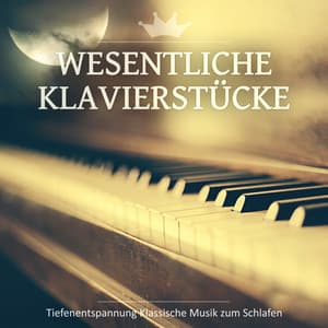 Wesentliche Klavierstücke: Tiefenentspannung Klassische Musik zum Schlafen - Heinrich Dawydow