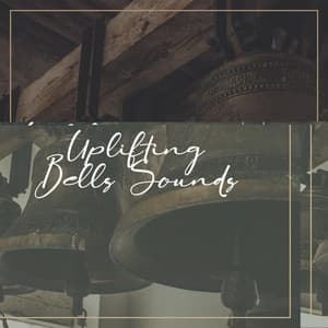 Uplifting Bells Sounds: Positive Affirmations, Healing and Powerful Sounds, Ancient Relaxation - Affirmations Music Center