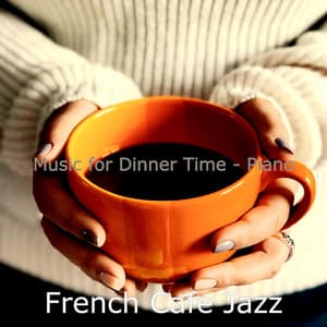 Music for Dinner Time - Piano - French Cafe Jazz