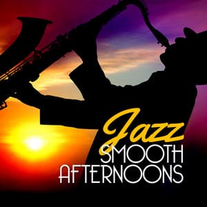 Jazz: Smooth Afternoons - Afternoon Jazz
