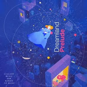 Dreamland Prelude - Lullaby Music For Babies To Sleep