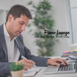 Piano Lounge: Jazzing Up the Work Day - Classical Piano Music
