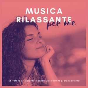 Musica rilassante per me: Sottofondo rilassante, canzoni per dormire profondamente - Pensamento Positivo