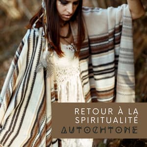 Retour à la spiritualité autochtone – Musique de flûte indigène, Sons tribaux relaxants pour la méditation spirituelle indigène - Club de Méditer de Détendre