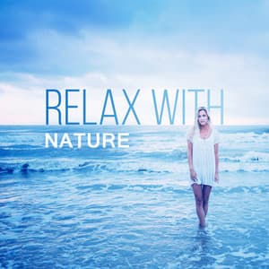 Relax with Nature – Music for Relaxation, Deep Sleep, Rest, Birds Sounds, Ocean Waves, Peaceful Soul - Kings of Nature