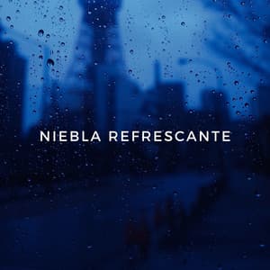 Niebla Refrescante - Sonido de lluvia para dormir