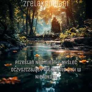 Przestań Nadmiernie Myśleć: Oczyszczający Rytuał dla Ulgi w Niepokoju - Zrelaksowani