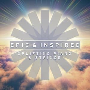 Epic & Inspired - Uplifting Piano & Strings - Magnum Opus