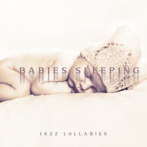 Babies Sleeping Jazz Lullabies: Ambient Music for Relaxation, Rest, Sleep - Newborn Baby Song Academy