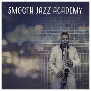 Smooth Jazz Academy – Relaxing Music Jazz, Dinner Background Music, Moody Jazz, Inspirational Sounds - Classical Jazz Academy