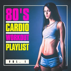 80's Cardio Workout Playlist, Vol. 1 - Workout Music