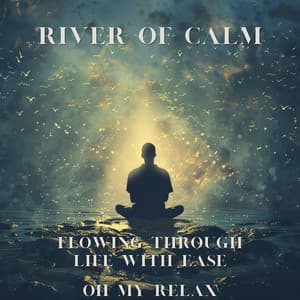 River of Calm: Flowing Through Life with Ease - Oh My Relax