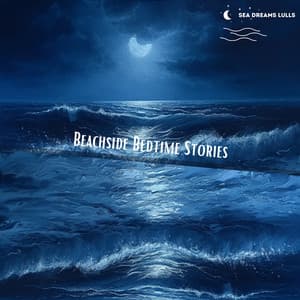 Beachside Bedtime Stories: Soft Sands and Soothing Harmonies - Sea Dreams Lulls