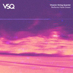 VSQ Performs Frank Ocean - Vitamin String Quartet