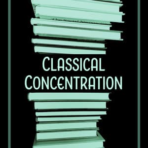 Classical Concentration – Music for Study, Train Brain, Perfect Memory on Exam - Classical Study Music Ensemble