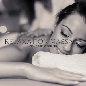 Relaxation Massage - Piano Music for Spa, Relaxing New Age Piano Music, Instrumental Background for Yoga, Massage, Spa, Relaxation and Daily Meditation - Easy Listening Relaxation Piano Radio